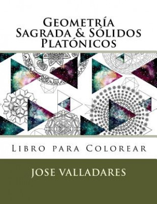 Carte Geometría Sagrada & Sólidos Platónicos Libro para Colorear Jose Valladares