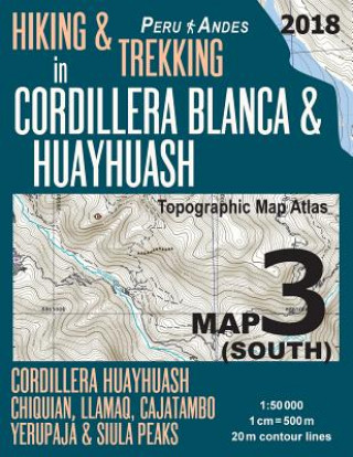 Könyv Hiking & Trekking in Cordillera Blanca & Huayhuash Map 3 (South) Cordillera Huayhuash, Chiquian, Llamaq, Cajatambo, Yerupaja & Siula Peaks Topographic Sergio Mazitto