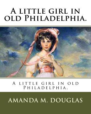 Kniha A little girl in old Philadelphia. Amanda Minnie Douglas