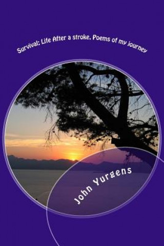 Könyv Survival; Life After a stroke, Poems of my journey John a Yurgens