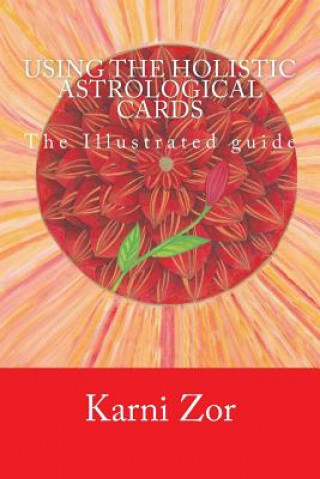 Kniha Using the Holistic Astrological Cards: The Illustrated guide Karni Zor