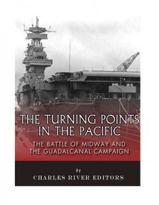 Książka The Turning Points in the Pacific: The Battle of Midway and the Guadalcanal Campaign Charles River Editors