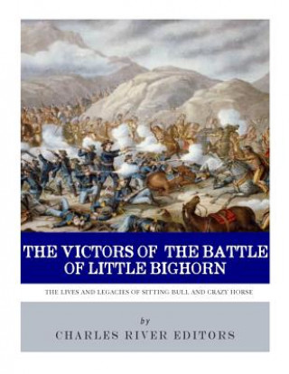 Książka The Victors of the Battle of Little Bighorn: The Lives and Legacies of Sitting Bull and Crazy Horse Charles River Editors