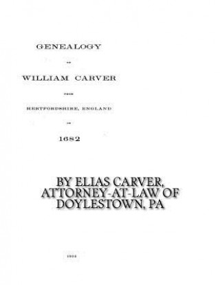 Книга Genealogy of William Carver from Hertfordshire, England in 1682 Elias Carver