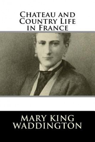 Carte Chateau and Country Life in France Mary King Waddington