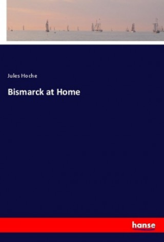 Kniha Bismarck at Home Jules Hoche