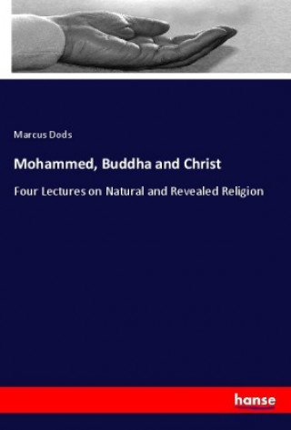 Könyv Mohammed, Buddha and Christ Marcus Dods