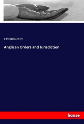 Carte Anglican Orders and Jurisdiction Edward Denny