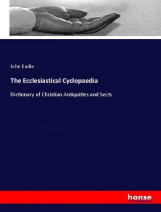 Könyv The Ecclesiastical Cyclopaedia John Eadie