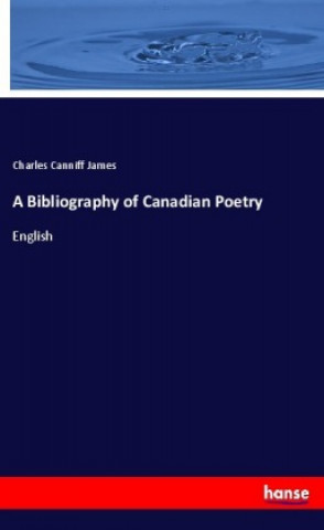 Carte A Bibliography of Canadian Poetry Charles Canniff James