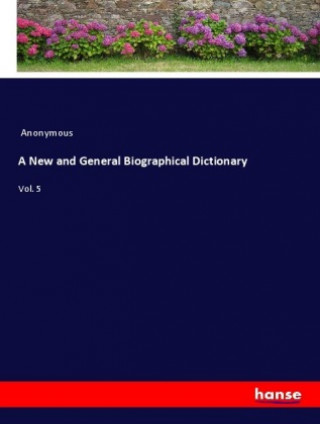 Knjiga A New and General Biographical Dictionary Anonym