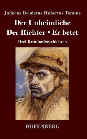 Книга Der Unheimliche / Der Richter / Er betet Jodocus Deodatus Hubertus Temme