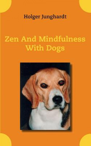 Kniha Zen And Mindfulness With Dogs Holger Junghardt