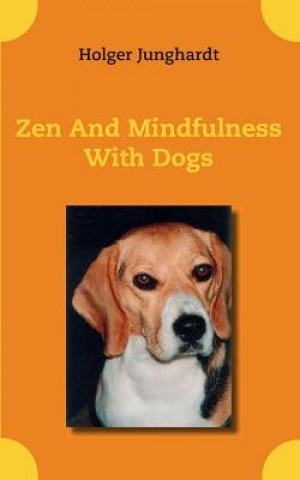 Knjiga Zen And Mindfulness With Dogs Holger Junghardt