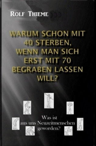 Buch Warum schon mit 40 sterben, wenn man sich erst mit 70 begraben lassen will? Rolf Thieme