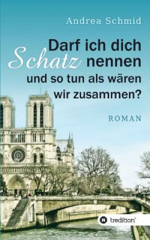 Libro Darf ich dich Schatz nennen und so tun als wären wir zusammen? Andrea Schmid