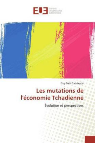 Kniha Les mutations de l'économie Tchadienne Guy Dabi Gab-Leyba