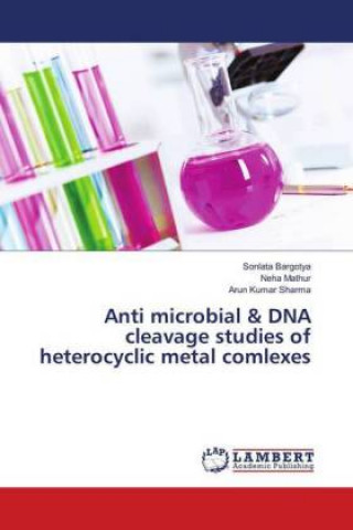 Kniha Anti microbial & DNA cleavage studies of heterocyclic metal comlexes Sonlata Bargotya