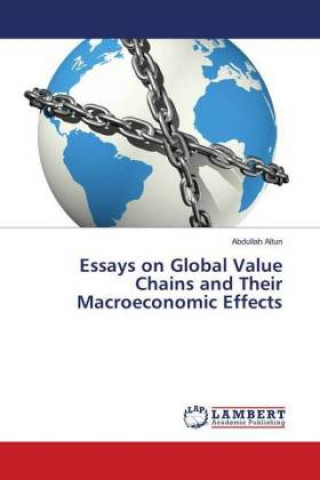 Carte Essays on Global Value Chains and Their Macroeconomic Effects Abdullah Altun