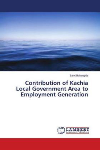 Könyv Contribution of Kachia Local Government Area to Employment Generation Sarki Babangida