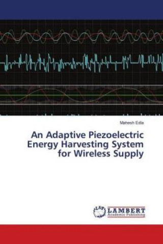 Könyv An Adaptive Piezoelectric Energy Harvesting System for Wireless Supply Mahesh Edla