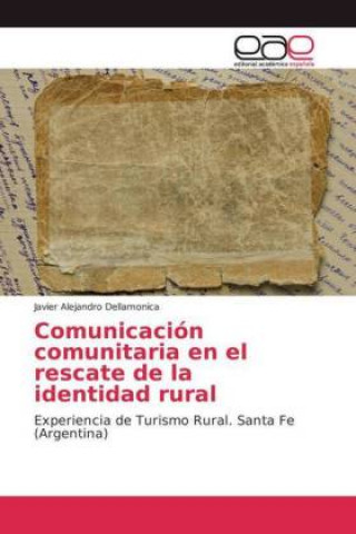 Kniha Comunicacion comunitaria en el rescate de la identidad rural Javier Alejandro Dellamonica