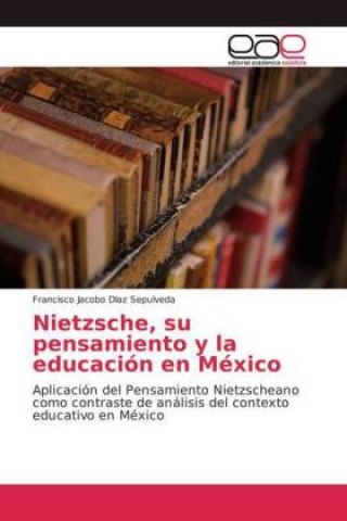 Kniha Nietzsche, su pensamiento y la educacion en Mexico Francisco Jacobo DIaz Sepulveda