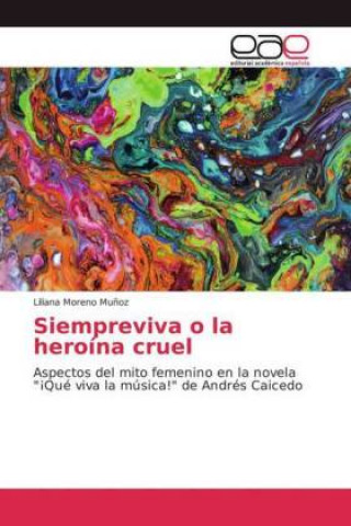 Könyv Siempreviva o la heroina cruel Liliana Moreno Muñoz