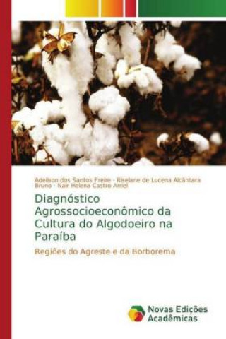 Könyv Diagnostico Agrossocioeconomico da Cultura do Algodoeiro na Paraiba Adeilson dos Santos Freire