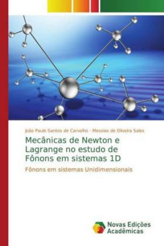 Kniha Mecanicas de Newton e Lagrange no estudo de Fonons em sistemas 1D João Paulo Santos de Carvalho