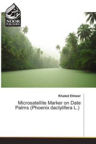 Kniha Microsatellite Marker on Date Palms (Phoenix dactylifera L.) Khaled Elmeer