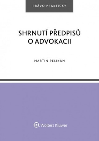 Kniha Shrnutí předpisů o advokacii Martin Pelikán