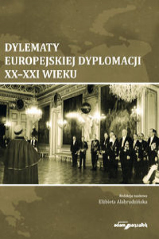 Könyv Dylematy europejskiej dyplomacji XX-XXI wieku 