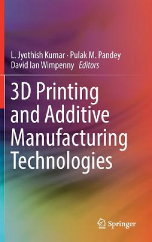 Carte 3D Printing and Additive Manufacturing Technologies L. Jyothish Kumar