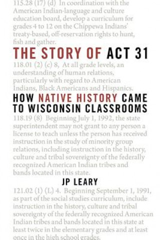 Carte The Story of ACT 31: How Native History Came to Wisconsin Classrooms J P Leary