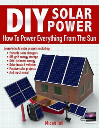 Könyv DIY Solar Power: How To Power Everything From The Sun Micah Toll