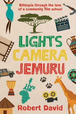 Kniha Lights Camera Jemuru: Ethiopia through the lens of a community film school Robert David