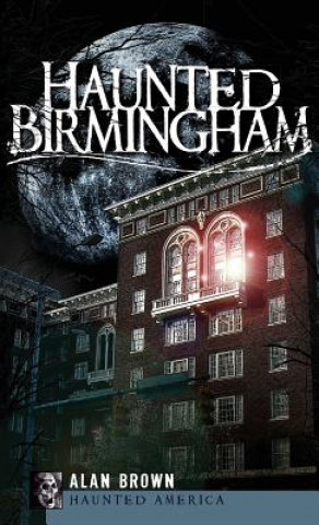 Könyv Haunted Birmingham Alan Brown
