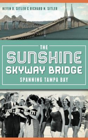 Carte The Sunshine Skyway Bridge: Spanning Tampa Bay Nevin D Sitler