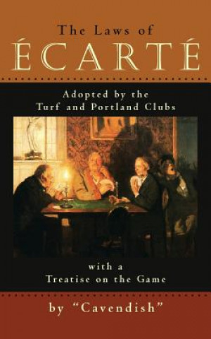 Carte The Laws of Ecarte: The Laws of Écarté, Adopted by The Turf and Portland Clubs with a Treatise on the Game Cavendish