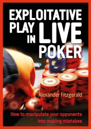 Book Exploitative Play in Live Poker Alexander Fitzgerald