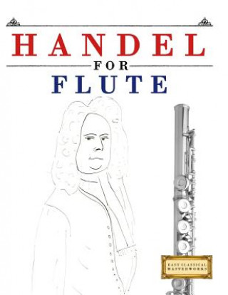 Book Handel for Flute: 10 Easy Themes for Flute Beginner Book Easy Classical Masterworks