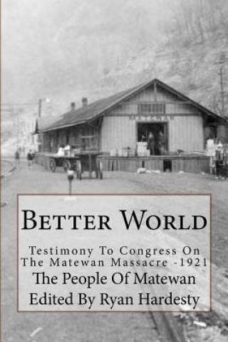 Kniha Better World: Testimony to Congress on the Matewan Massacre: 1920/1921 The People of Matewan