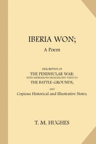 Carte Iberia Won: A Poem Descriptive of the Peninsular War T M Hughes
