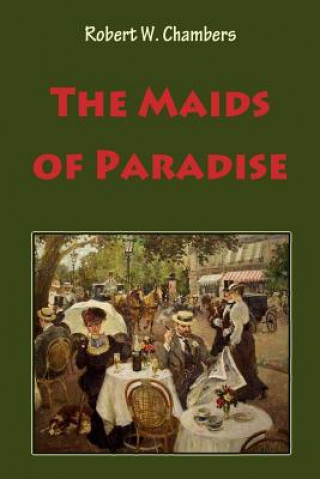 Könyv The Maids of Paradise Robert W Chambers