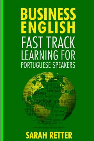 Книга Business English: Fast Track Learning for Portuguese Speakers: The 100 most used English business words with 600 phrase examples. Sarah Retter