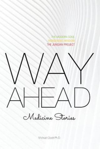 Kniha Way Ahead: Medicine Stories Michael Glock Ph D