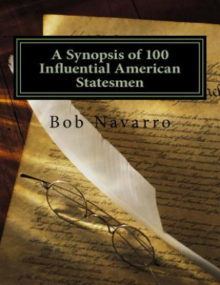 Knjiga A Synopsis of 100 Influential American Statesmen Bob Navarro