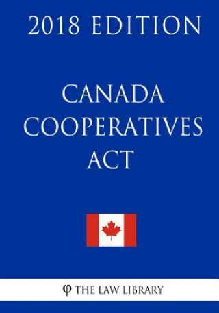 Kniha Canada Cooperatives Act - 2018 Edition The Law Library