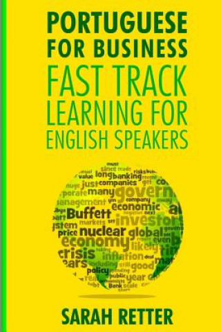 Kniha Portuguese For Business: Fast Track Learning for English Speakers: The 100 most used English business words with 600 phrase examples. Sarah Retter